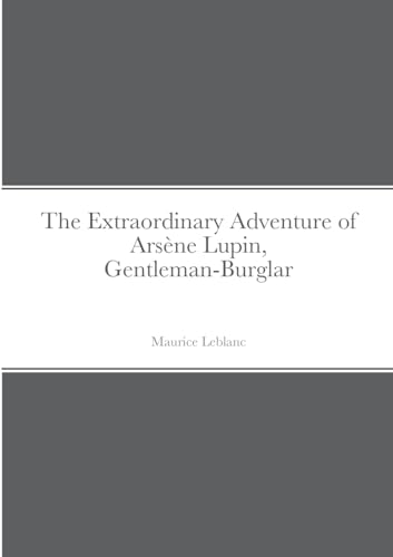 The Extraordinary Adventure of Arsène Lupin, Gentleman-Burglar von Lulu.com